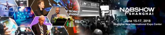 2018 NAB Show Shanghai发言人征集正式启动——让世界了解您对未来跨媒体的独特见解